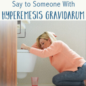 7 Things You Shouldn’t Say To Someone With Hyperemesis Gravidarum