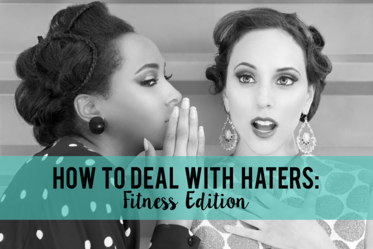 How to Deal with Haters: Fitness Edition www.herviewfromhome.com