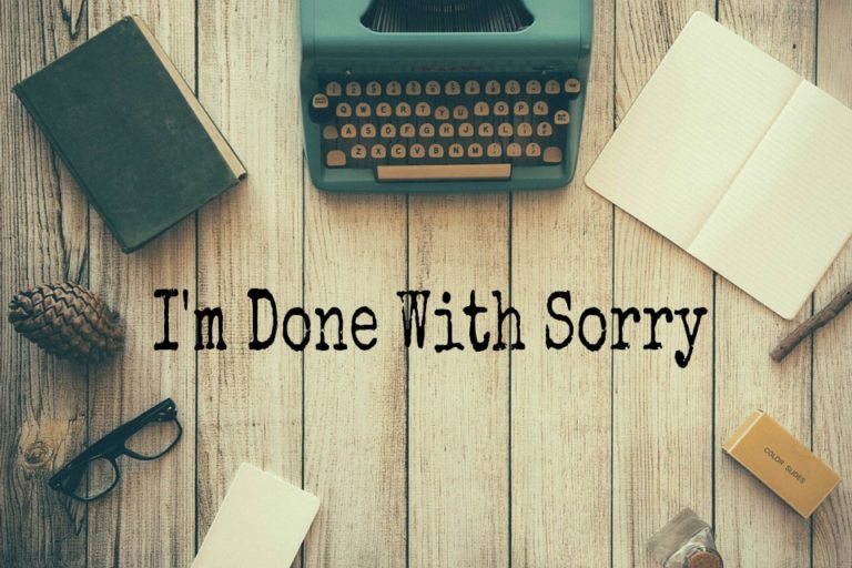 I'm Done With Sorry (And You Should Be Too) www.herviewfromhome.com