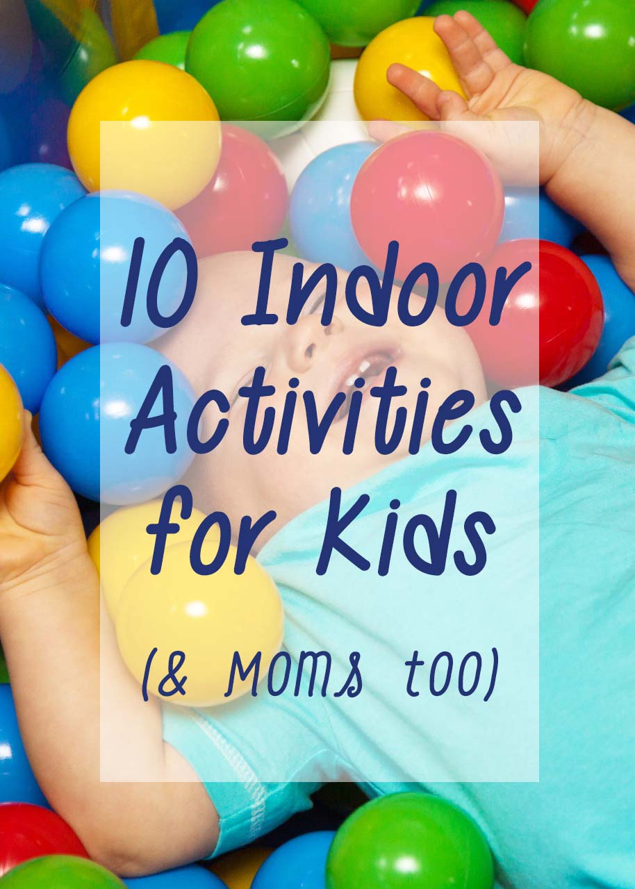 10 indoor acitivities for kids (and moms too) Pin