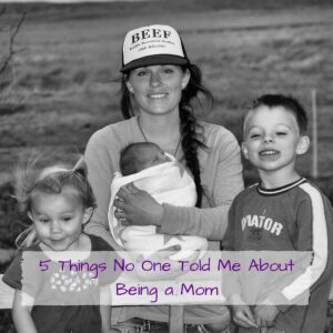 5 Things No One Told Me About Being a Mom