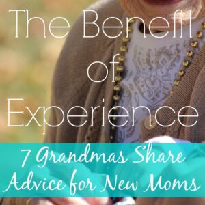 The Benefit of Experience: 7 Grandmas Share Advice for New Moms