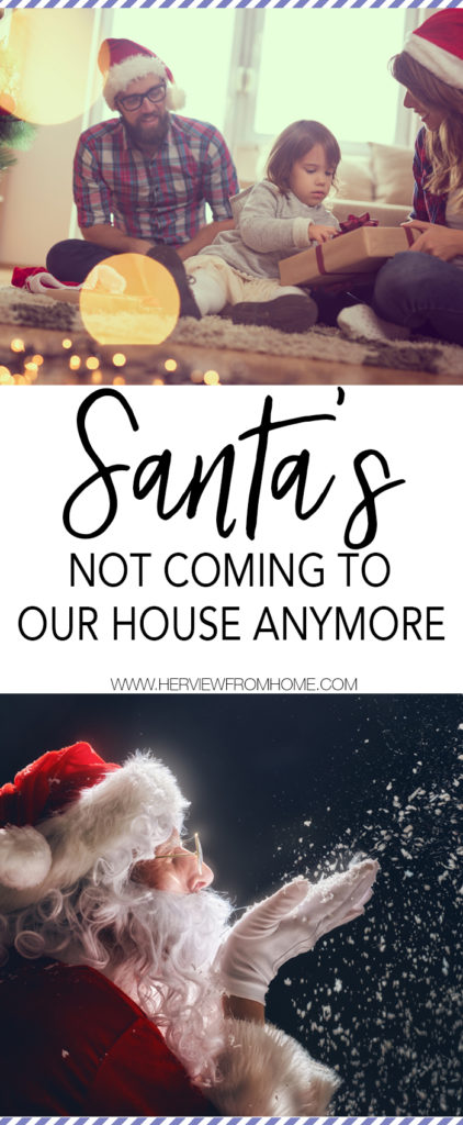 Santa isn’t coming to our house anymore, but he’s never leaving our hearts.