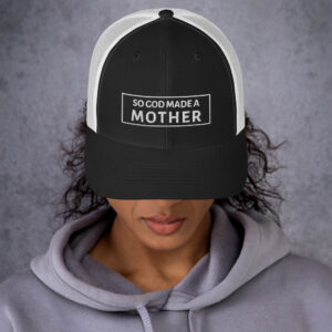 So God Made A Mother Trucker Hat