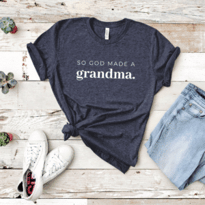 So God Made A Grandma Tee