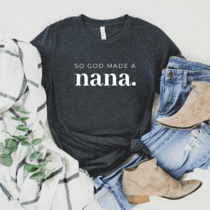 So God Made A Nana Tee