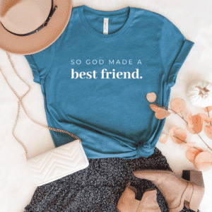 Blue t shirt with text on front that reads So God Made A Best Friend