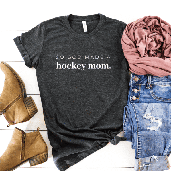 T-shirt with the words So God Made A Hockey Mom