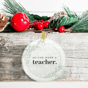 So God Made A Teacher Ornament