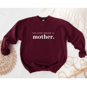 So God Made A Mother Sweatshirt